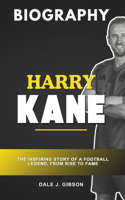 Harry Kane Biography: The Inspiring Story of a Football Legend, From Rise to Fame(57 Inspirational Sports Biography for Young Readers)