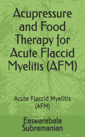 Acupressure and Food Therapy for Acute Flaccid Myelitis (AFM): Acute Flaccid Myelitis (AFM)(236 Common People Medical Books - Part 1)