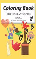 coloring book: FLOWERS/PLANTS/SPACE/BODY.... and so many others things to color 40 Pages 8.5×11 inch 21.5× 27.94 cm