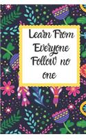 Learn from everyone Follow no one