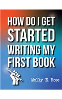 How Do I Get Started Writing My First Book