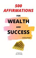 500 Affirmations For Wealth and Success Volume 1