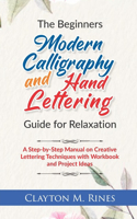 The Beginners Modern Calligraphy and Hand Lettering Guide for Relaxation