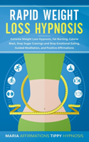 Rapid Weight Loss Hypnosis: Extreme Weight Loss Hypnosis, Fat Burning, Calorie Blast, Stop Sugar Cravings and Stop Emotional Eating, Guided Meditation, and Positive Affirmation