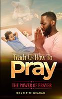 Teach us how to pray: The Power of Prayer