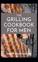 Grilling Cookbook for Men: A Step-by-Step Guide And Recipes to Expert Grilling