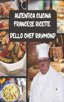 Autentica Cucina francese Ricette dello Chef Raymond: libro di ricette, ricettario facile