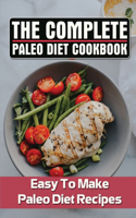 The Complete Paleo Diet Cookbook: Easy To Make Paleo Diet Recipes