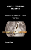 Miracles of the Final Messenger: Prophet Muhammad's Divine Wonders