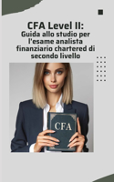CFA Level II: Guida allo studio per l'esame analista finanziario chartered di secondo livello