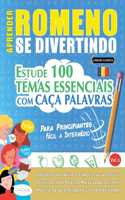 Aprender Romeno Se Divertindo! - Para Principiantes: Fácil a Intermédio - Estude 100 Temas Essenciais Com Caça Palavras - Vol.1