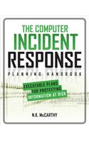 The Computer Incident Response Planning Handbook:  Executable Plans for Protecting Information at Risk