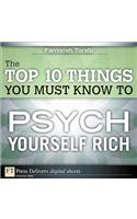 Top 10 Things You Must Know to Psych Yourself Rich, The