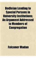 Bodleian Lending to Special Persons in University Institutions; An Argument Addressed to Members of Congregation