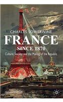 France Since 1870: Culture, Society and the Making of the Republic