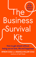 The Business Survival Kit: How to Get Ahead Without Losing Out on Love, Life and Happiness