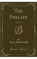 The Prelate: A Novel (Classic Reprint)