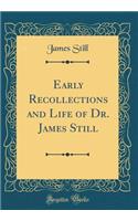 Early Recollections and Life of Dr. James Still (Classic Reprint)