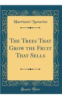 The Trees That Grow the Fruit That Sells (Classic Reprint)