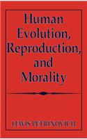 Human Evolution, Reproduction, and Morality
