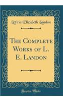 The Complete Works of L. E. Landon (Classic Reprint)