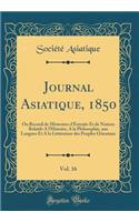 Journal Asiatique, 1850, Vol. 16: Ou Recueil de Mémoires d'Extraits Et de Notices Relatifs A l'Histoire, A la Philosophie, aux Langues Et A la Littérature des Peuples Orientaux (Classic Reprint)