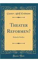 Theater Reformen?: Kritische Studien (Classic Reprint)