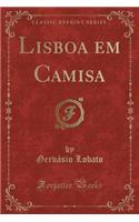 Lisboa Em Camisa (Classic Reprint)