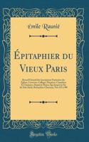 Épitaphier du Vieux Paris: Recueil Général des Inscriptions Funéraires des Églises, Couvents, Collèges, Hospices, Cimetières Et Charniers, Depuis le Moyen Âge Jusqu'à la Fin du Xiiie Siècle; Bernardins-Charonne, Nos 525 à 980 (Classic Reprint)