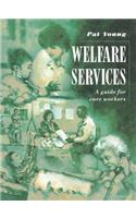 Welfare Services: A Guide for Care Workers: A Guide for Care Workers