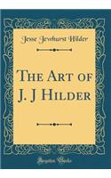 The Art of J. J Hilder (Classic Reprint)