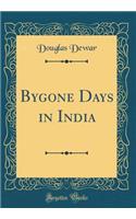 Bygone Days in India (Classic Reprint)