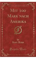 Mit 100 Mark Nach Amerika (Classic Reprint)