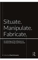 Situate, Manipulate, Fabricate