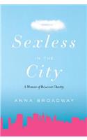 Sexless in the City: A Memoir of Reluctant Chastity
