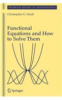 Functional Equations and How to Solve Them