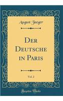 Der Deutsche in Paris, Vol. 2 (Classic Reprint)