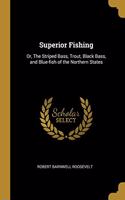 Superior Fishing: Or, The Striped Bass, Trout, Black Bass, and Blue-fish of the Northern States