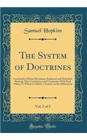 The System of Doctrines, Vol. 2 of 2: Contained in Divine Revelation, Explained and Defended; Showing Their Consistence and Connection With Each Other; To Which Is Added, a Treatise on the Millennium (Classic Reprint)