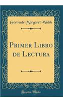 Primer Libro de Lectura (Classic Reprint)