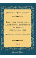 Inventaire Sommaire Des Archives Du Dï¿½partement Des Affaires ï¿½trangï¿½res, 1892, Vol. 2: Mï¿½moires Et Documents; Fonds Divers (Classic Reprint): Mï¿½moires Et Documents; Fonds Divers (Classic Reprint)