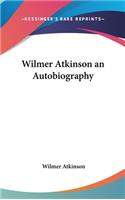 Wilmer Atkinson an Autobiography