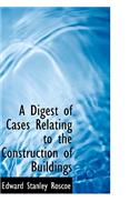 A Digest of Cases Relating to the Construction of Buildings: (English)