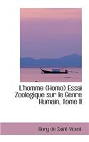 L'Homme (Homo) Essai Zoologique Sur Le Genre Humain, Tome II