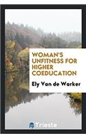 WOMAN'S UNFITNESS FOR HIGHER COEDUCATION
