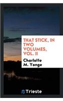 THAT STICK, IN TWO VOLUMES, VOL. II