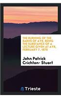 The Burning of the Barns of Ayr. Being the Substance of a Lecture Given at Ayr, February 7, 1878