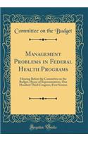 Management Problems in Federal Health Programs: Hearing Before the Committee on the Budget, House of Representatives, One Hundred Third Congress, First Session (Classic Reprint)