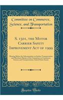 S. 1501, the Motor Carrier Safety Improvement Act of 1999: Hearing Before the Subcommittee on Surface Transportation and Merchant Marine of the Committee on Commerce, Science, and Transportation, United States Senate (Classic Reprint)