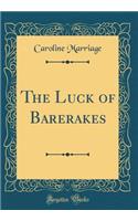 The Luck of Barerakes (Classic Reprint)